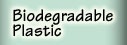 Biodegradable Plastic